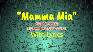 "MAMMA MIA" - ABBA (COVER) - RIPLEY ALEXANDER VERSION - BY SAM MANGUBAT - WITH LYRICS