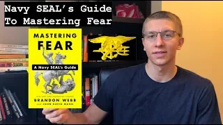 "Mastering Fear" A Navy SEAL's Guide I By Brandon Webb