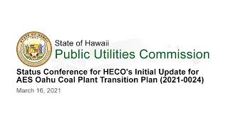 Status Conference for HECO's Initial Update for AES Oahu Coal Plant Transition Plan (2021-0024)