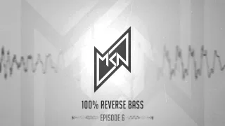 MKN | 100% Reverse Bass | Episode 6