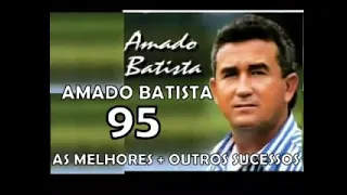 AMADO BATISTA 95 AS MELHORES + OUTRAS ROMANTICAS APAIXONADAS GRANDES SUCESSOS