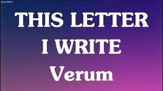 THIS LETTER I WRITE (LYRICS) Verum