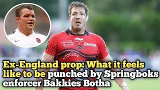 Ex-England prop: What it feels like to be punched by Springboks enforcer Bakkies Botha| Matt Stevens