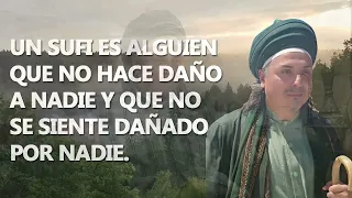 Un sufi es alguien que no hace daño a nadie y que no se siente dañado por nadie.