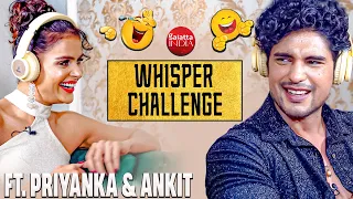 Priyanka Chahar Choudhary vs Ankit Gupta in a HILARIOUS Whisper Challenge | Priyankit| Funny Game