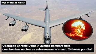 Operação Chrome Dome – Quando bombardeiros com bombas nucleares sobrevoavam o mundo 24h por dia