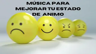 MÚSICA PARA MEJORAR TU ESTADO DE ANIMO RAPIDO