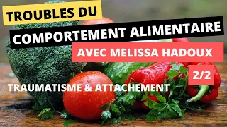 2/2 Troubles du comportement alimentaire, attachement & trauma avec Mélissa Hadoux