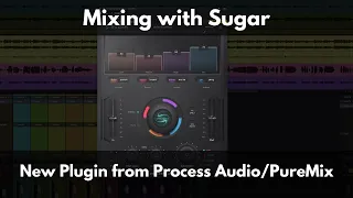 Mixing with Sugar | New Plugin from Process.Audio and PureMix