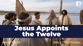 22. Jesus Appoints the Twelve – Mark 3:13-19