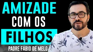 AMIZADE COM OS FILHOS IMPACTANTE REFLEXÃO   PADRE FÁBIO DE MELO