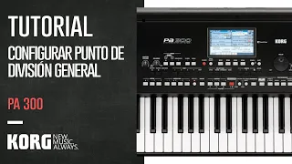 KORG PA 300 | TUTORIAL: ¿CÓMO CONFIGURAR PUNTO DE DIVISIÓN GENERAL DEL PA 300?