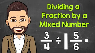 Dividing a Fraction by a Mixed Number: A Step-By-Step Explanation | Math with Mr. J