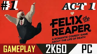 Felix The Reaper #1 -ACT 1- GAMEPLAY no commentary [2K]