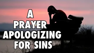 A PRAYER APOLOGIZING FOR SIN | Daily Prayers to God | Our Daily Bread Prayers