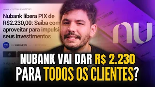 🚨 URGENTE: NuBank libera PIX de R$ 2.230 para todos os clientes? Que história é essa?