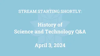 History of Science and Technology Q&A (April 3, 2024)