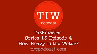#22: How Heavy is the Water? (Taskmaster Series 15 Episode 4)