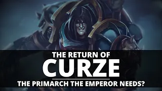 THE RETURN OF KONRAD CURZE! THE PRIMARCH THE EMPEROR NEEDS?