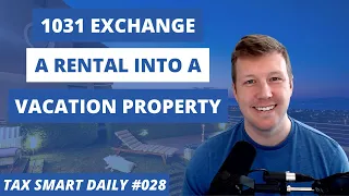 How to 1031 Exchange a Rental into a Vacation Property [Tax Smart Daily 028]