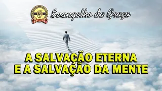 A SALVAÇÃO ETERNA E A SALVAÇÃO DA MENTE