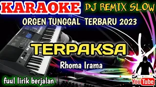 TERPAKSA RHOMA IRAMA  - KARAOKE DJ REMIX ORGEN TUNGGAL TERBARU 2023 BASS HOREG!!!