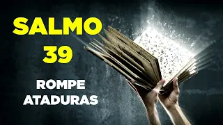 Salmo 39 Para Romper Maldiciones y Ataduras con Oración de Poder