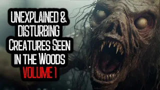 UNEXPLAINED & DISTURBING Creatures Seen in the Woods | VOLUME 1