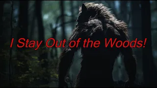 I Stay Out of the Woods! - Dogman Encounters Episode 486