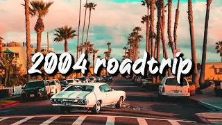 2004 roadtrip vibes ~nostalgia playlist