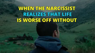 🔴The Moment The Narcissist Realizes That Life Is Worse Off Without You | Narcissism | NPD