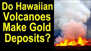 Hawaiian volcano gold - Do Volcanoes like those in Hawaii make gold deposits?