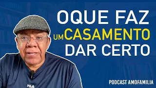 O QUE FAZ UM CASAMENTO DAR CERTO  - PODCAST AMOFAMÍLIA