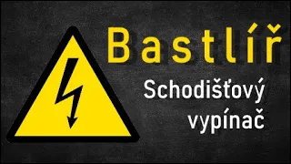 Schodišťový vypínač - Bastlíř 3.