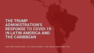 The Trump Administration's Response to COVID-19 in Latin America and the Caribbean