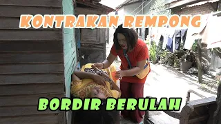 BORDIR BERULAH || KONTRAKAN REMPONG EPISODE 173