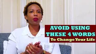 Avoid Using these 4 Words: Change Your Life