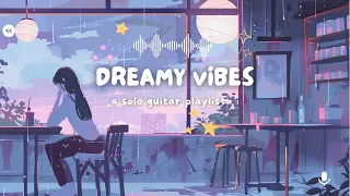 Dreamy Vibes | A Solo Guitar Playlist for Serenity