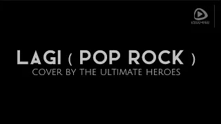 LAGI (POP ROCK) - COVER BY THE ULTIMATE HEROES ( KARAOKE VERSION ) | SING OKE