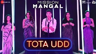 Tota Udd - Mission Mangal | Akshay, Vidya, Sonakshi, Taapsee | Raja Hasan & Romy | Tanishk Bagchi
