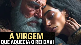 ABISAGUE - A VERDADE SOBRE A VIRGEM QUE AQUECIA O REI DAVI