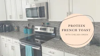 Protein French Toast by Chef Chelsea Green
