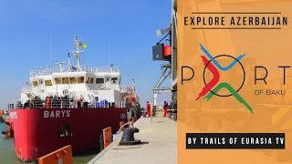 Port of Baku | Xplore Azerbaijan S1E60 4K