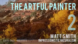 Artful Painter Podcast: Matt Smith - Impressionistic Naturalism [AUDIO-ONLY]