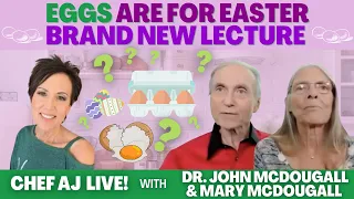 Eggs Are For Easter - Brand New Lecture | Chef AJ LIVE! with Dr. John McDougall