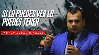 Pastor Edgar Giraldo - Si lo puedes ver lo puedes tener