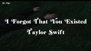 I Forgot That You Existed - Taylor Swift ( speed up ) lyrics