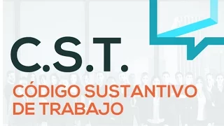 #2 CÓDIGO SUSTANTIVO DE TRABAJO - CST