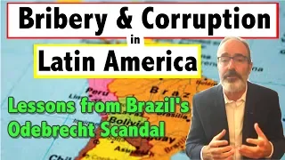Bribery & Corruption in Latin America: The Odebrecht Scandal
