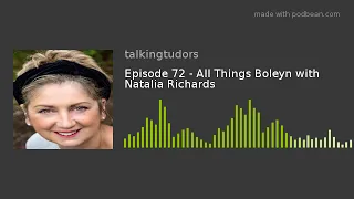 Episode 72 - All Things Boleyn with Natalia Richards